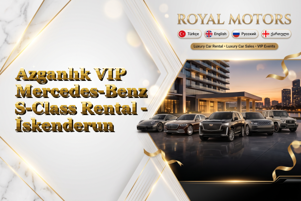 Azganlık VIP Mercedes-Benz S-Class Rental - İskenderun