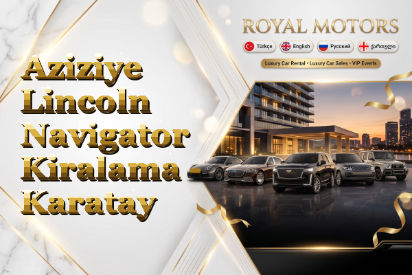 Aziziye Lincoln Navigator Kiralama - Karatay