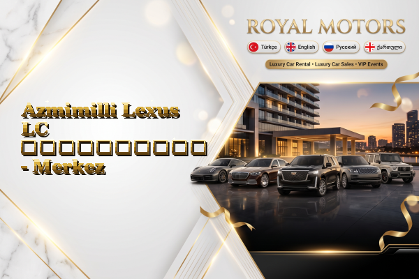 Azmimilli Lexus LC გაქირავება - Merkez