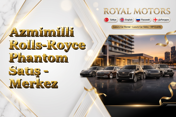 Azmimilli Rolls-Royce Phantom Satış - Merkez