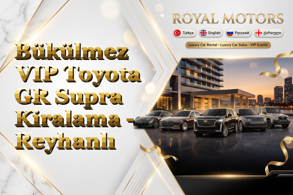Bükülmez VIP Toyota GR Supra Kiralama - Reyhanlı