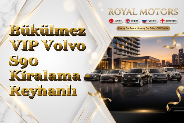 Bükülmez VIP Volvo S90 Kiralama - Reyhanlı