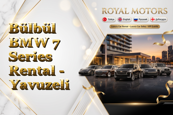 Bülbül BMW 7 Series Rental - Yavuzeli