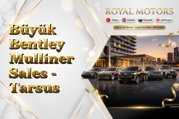 Büyük Bentley Mulliner Sales - Tarsus