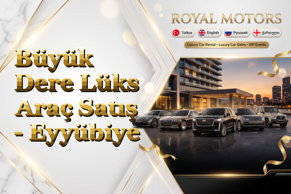 Büyük Dere Lüks Araç Satış - Eyyübiye