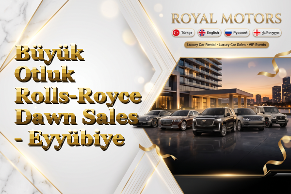 Büyük Otluk Rolls-Royce Dawn Sales - Eyyübiye