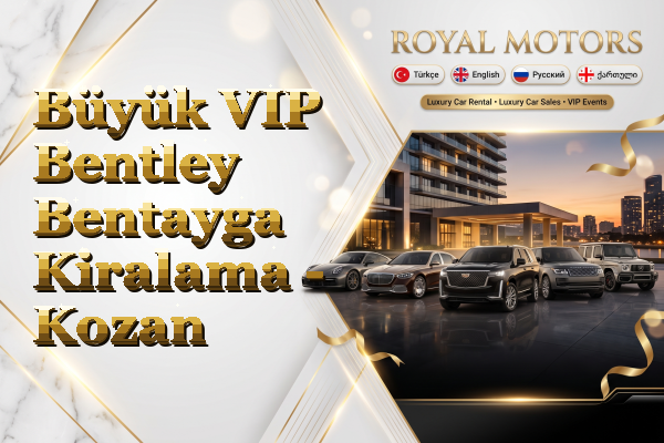 Büyük VIP Bentley Bentayga Kiralama - Kozan
