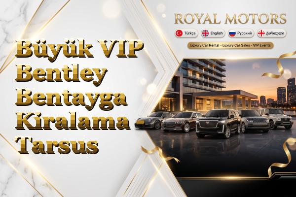 Büyük VIP Bentley Bentayga Kiralama - Tarsus