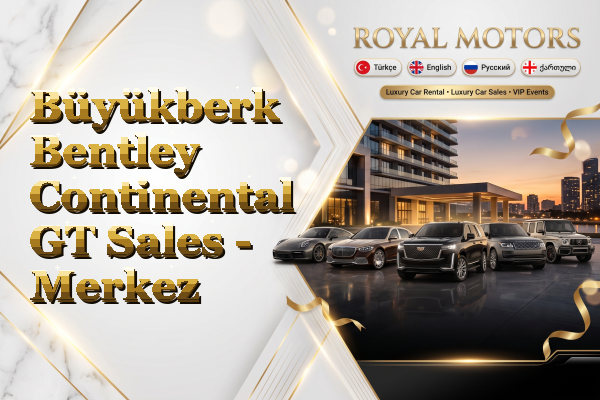 Büyükberk Bentley Continental GT Sales - Merkez