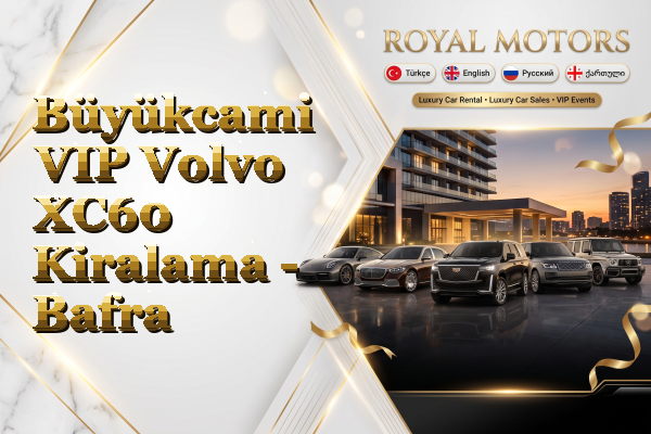 Büyükcami VIP Volvo XC60 Kiralama - Bafra