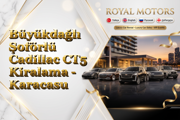 Büyükdağlı Şoförlü Cadillac CT5 Kiralama - Karacasu