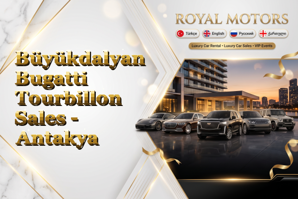Büyükdalyan Bugatti Tourbillon Sales - Antakya