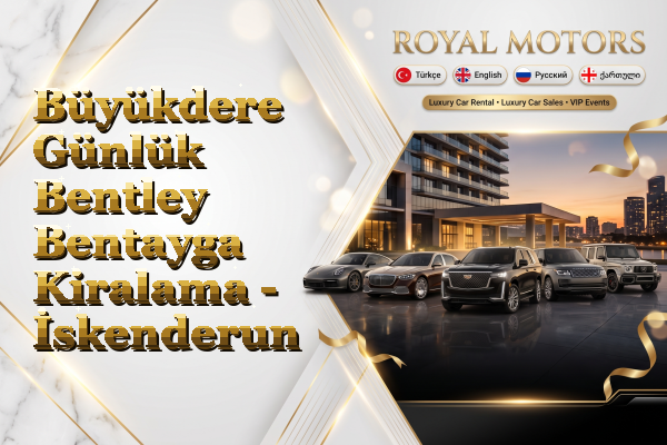 Büyükdere Günlük Bentley Bentayga Kiralama - İskenderun