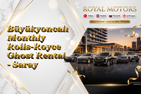 Büyükyoncalı Monthly Rolls-Royce Ghost Rental - Saray