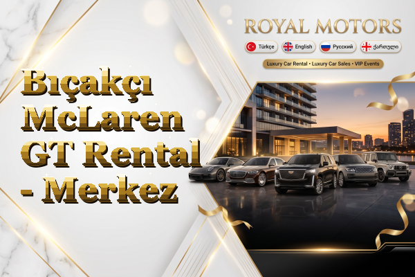 Bıçakçı McLaren GT Rental - Merkez
