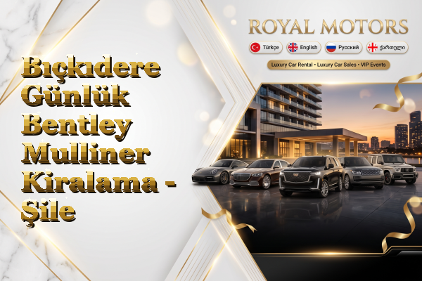 Bıçkıdere Günlük Bentley Mulliner Kiralama - Şile