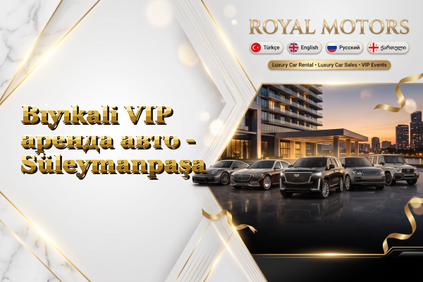 Bıyıkali VIP аренда авто - Süleymanpaşa