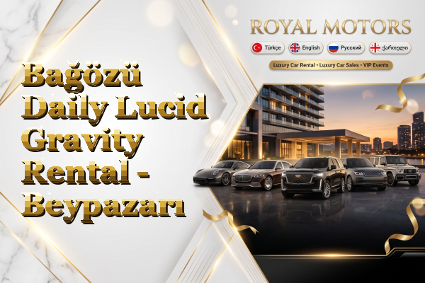 Bağözü Daily Lucid Gravity Rental - Beypazarı