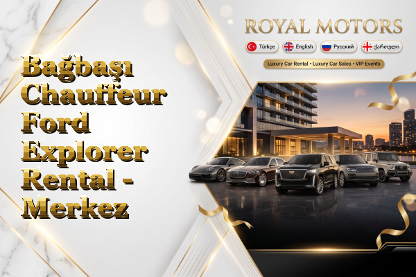 Bağbaşı Chauffeur Ford Explorer Rental - Merkez
