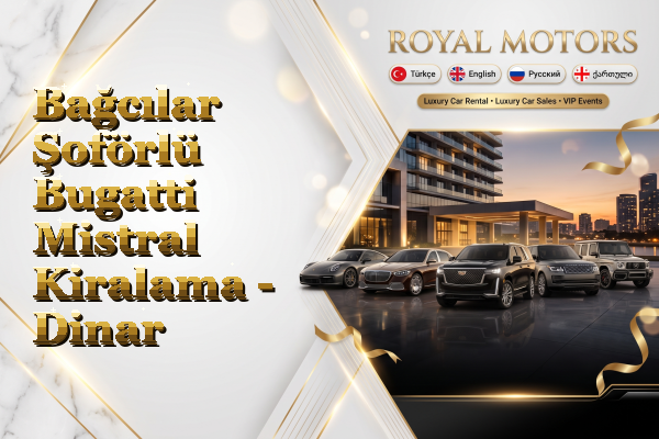 Bağcılar Şoförlü Bugatti Mistral Kiralama - Dinar