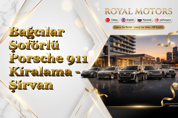 Bağcılar Şoförlü Porsche 911 Kiralama - Şirvan
