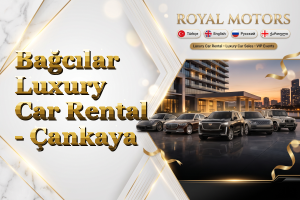Bağcılar Luxury Car Rental - Çankaya