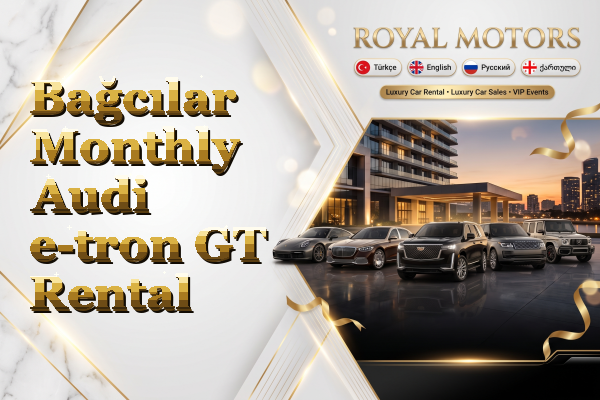 Bağcılar Monthly Audi e-tron GT Rental