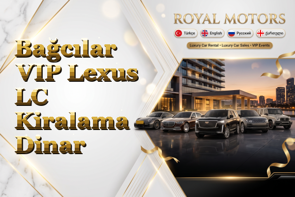 Bağcılar VIP Lexus LC Kiralama - Dinar
