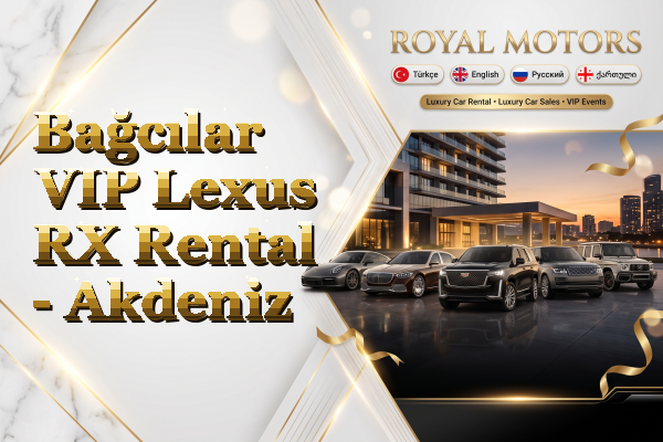 Bağcılar VIP Lexus RX Rental - Akdeniz