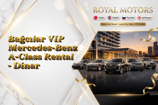 Bağcılar VIP Mercedes-Benz A-Class Rental - Dinar