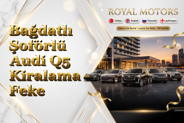 Bağdatlı Şoförlü Audi Q5 Kiralama - Feke