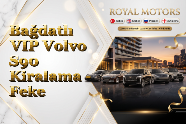 Bağdatlı VIP Volvo S90 Kiralama - Feke