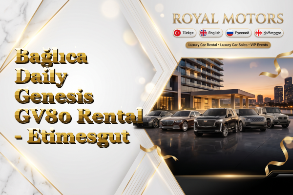 Bağlıca Daily Genesis GV80 Rental - Etimesgut