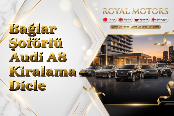 Bağlar Şoförlü Audi A8 Kiralama - Dicle