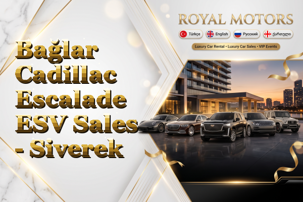 Bağlar Cadillac Escalade ESV Sales - Siverek