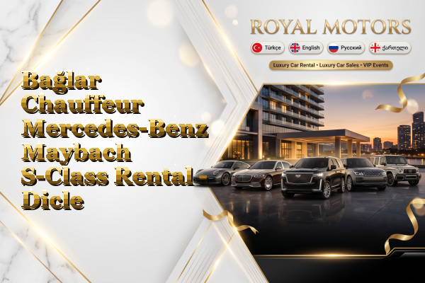 Bağlar Chauffeur Mercedes-Benz Maybach S-Class Rental - Dicle