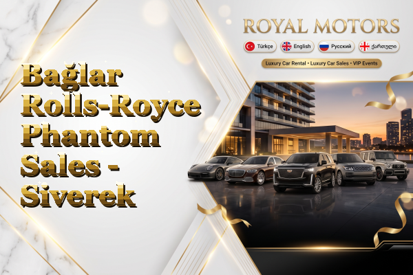 Bağlar Rolls-Royce Phantom Sales - Siverek