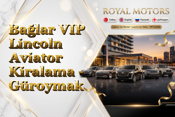 Bağlar VIP Lincoln Aviator Kiralama - Güroymak