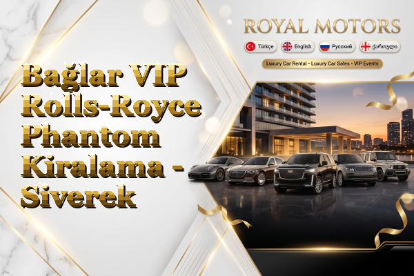 Bağlar VIP Rolls-Royce Phantom Kiralama - Siverek