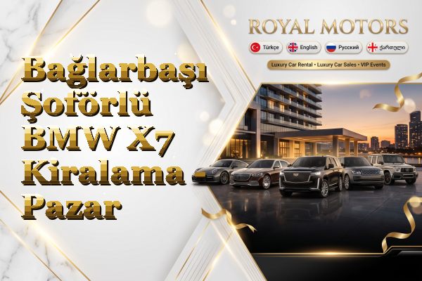 Bağlarbaşı Şoförlü BMW X7 Kiralama - Pazar