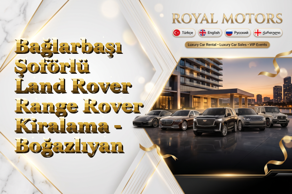 Bağlarbaşı Şoförlü Land Rover Range Rover Kiralama - Boğazlıyan