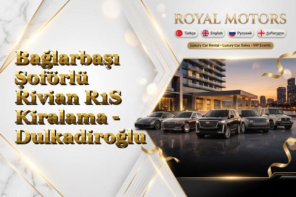 Bağlarbaşı Şoförlü Rivian R1S Kiralama - Dulkadiroğlu