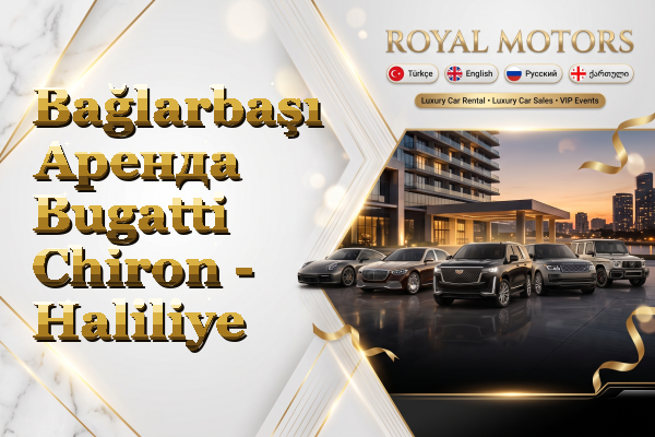 Bağlarbaşı Аренда Bugatti Chiron - Haliliye
