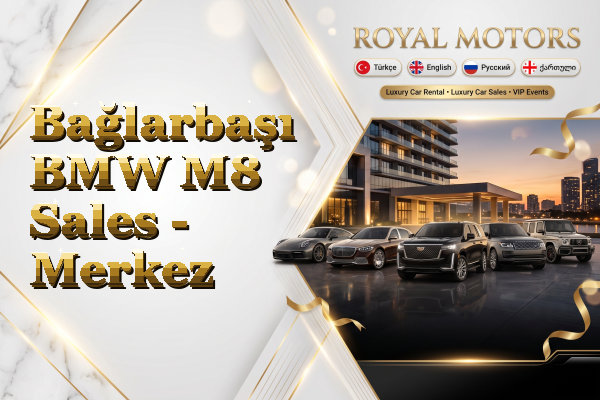 Bağlarbaşı BMW M8 Sales - Merkez