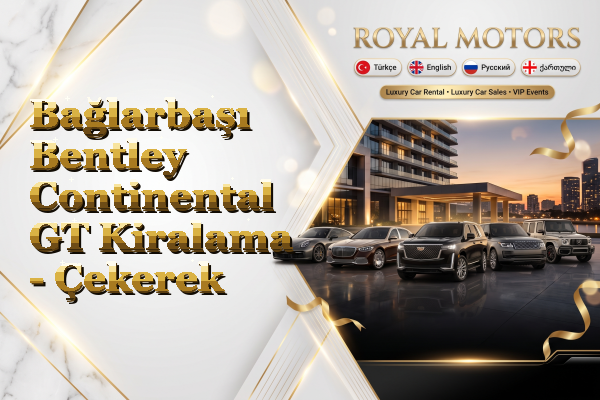 Bağlarbaşı Bentley Continental GT Kiralama - Çekerek