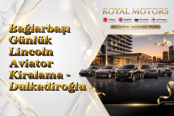 Bağlarbaşı Günlük Lincoln Aviator Kiralama - Dulkadiroğlu