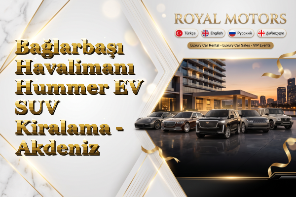 Bağlarbaşı Havalimanı Hummer EV SUV Kiralama - Akdeniz