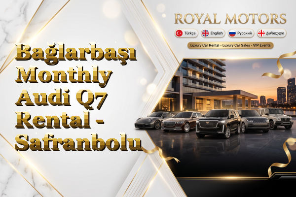 Bağlarbaşı Monthly Audi Q7 Rental - Safranbolu