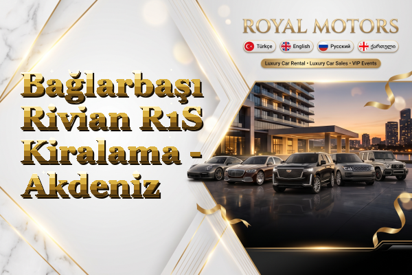 Bağlarbaşı Rivian R1S Kiralama - Akdeniz