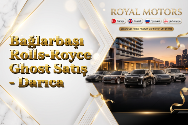 Bağlarbaşı Rolls-Royce Ghost Satış - Darıca